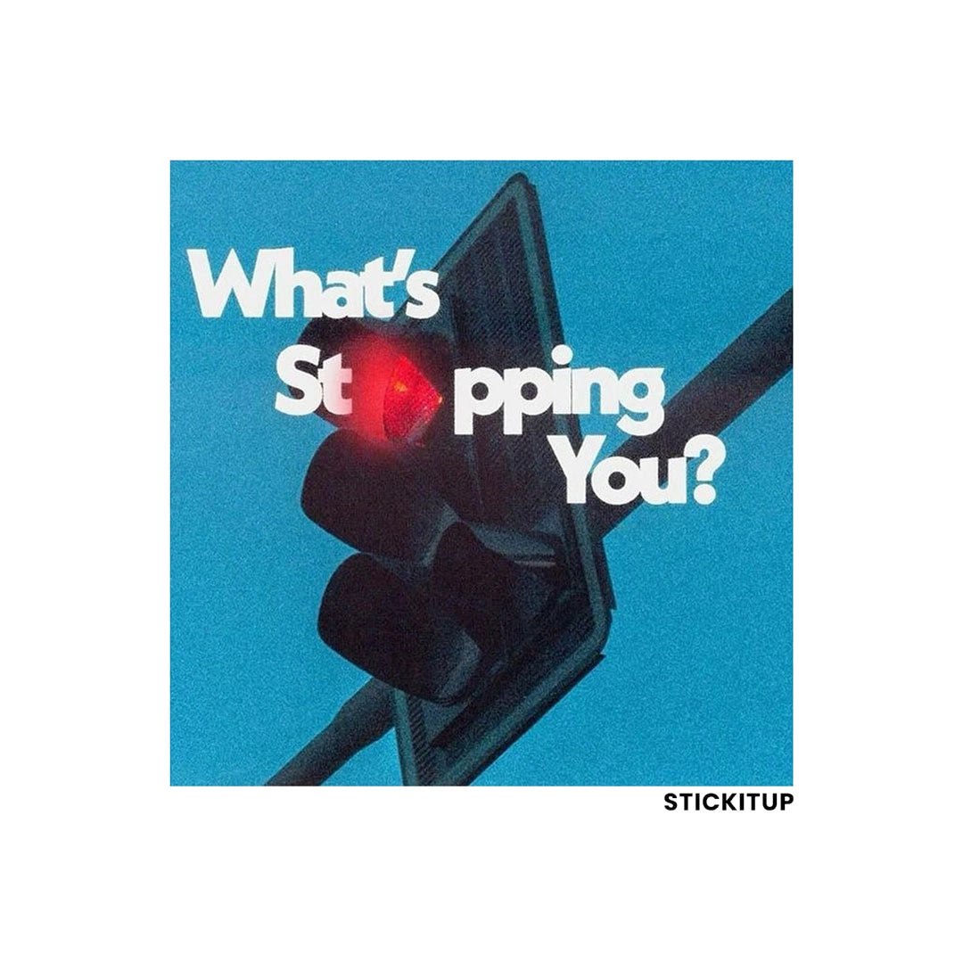 WHATS STOPPING YOU Sticker